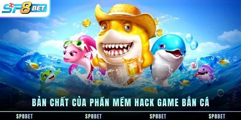 ban-chat-cua-phan-mem-hack-game-ban-ca