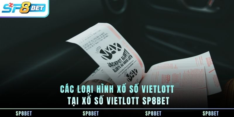 cac-loai-hinh-xo-so-vietlott-tai-xo-so-vietlott-sp8bet