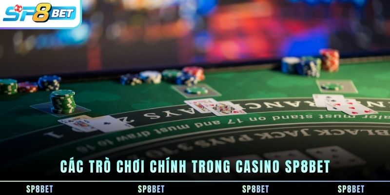 cac-tro-choi-chinh-trong-casino-sp8bet