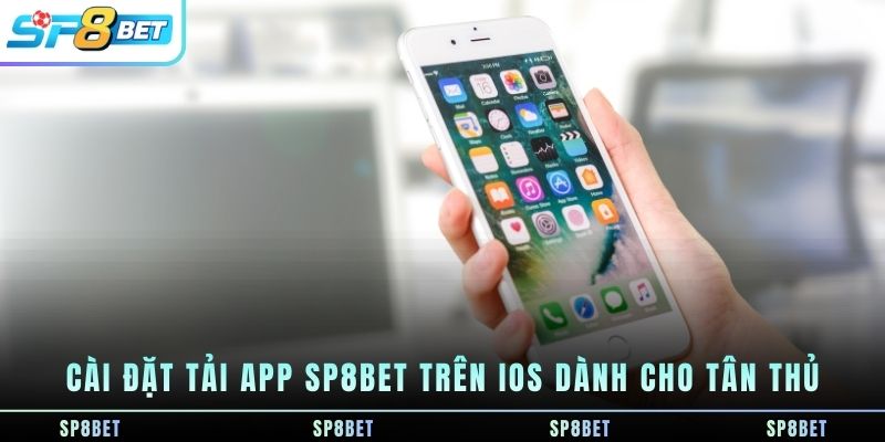 cai-dat-tai-app-sp8bet-tren-ios-danh-cho-tan-thu