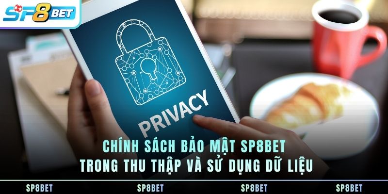 chinh-sach-bao-mat-sp8bet-trong-thu-thap-va-su-dung-du-lieu