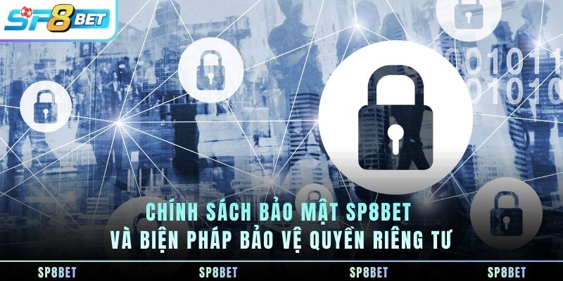 chinh-sach-bao-mat-sp8bet-va-bien-phap-bao-ve-quyen-rieng-tu