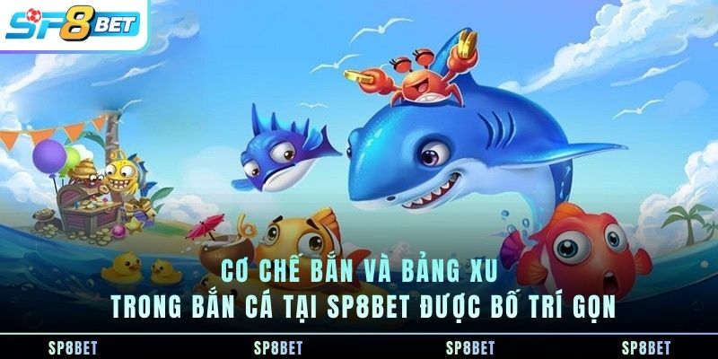 co-che-ban-va-bang-xu-trong-ban-ca-tai-sp8bet-duoc-bo-tri-gon