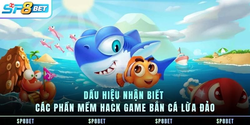 dau-hieu-nhan-biet-cac-phan-mem-hack-game-ban-ca-lua-dao