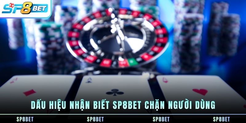 dau-hieu-nhan-biet-sp8bet-chan-nguoi-dung