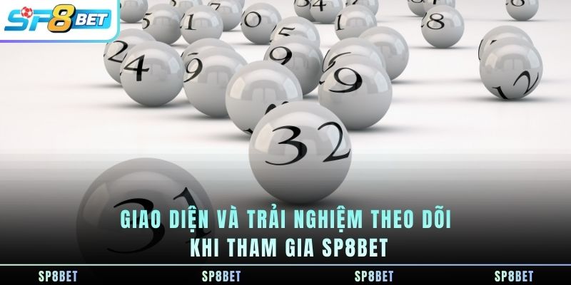 giao-dien-va-trai-nghiem-theo-doi-khi-tham-gia-sp8bet