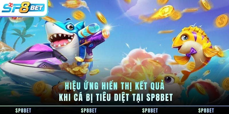 hieu-ung-hien-thi-ket-qua-khi-ca-bi-tieu-diet-tai-sp8bet