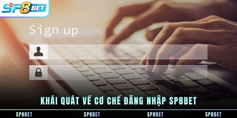 khai-quat-ve-co-che-dang-nhap-sp8bet