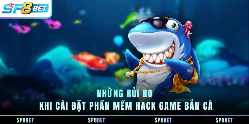 nhung-rui-ro-khi-cai-dat-phan-mem-hack-game-ban-ca