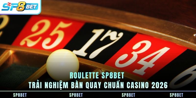 roulette-sp8bet-trai-nghiem-ban-quay-chuan-casino-2026