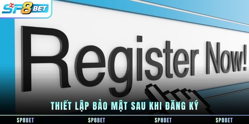 thiet-lap-bao-mat-sau-khi-dang-ky
