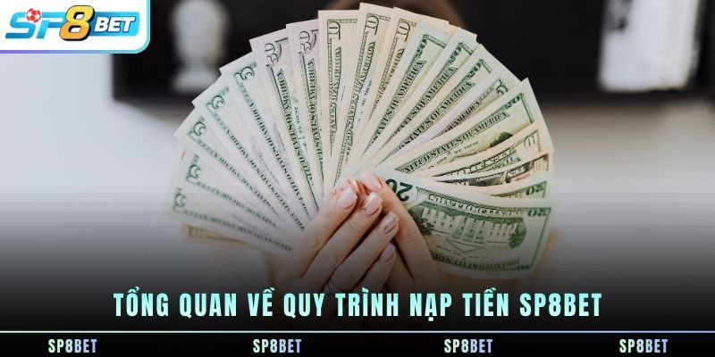 tong-quan-ve-quy-trinh-nap-tien-sp8bet