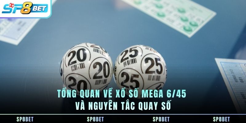 tong-quan-ve-xo-so-mega-6-45-va-nguyen-tac-quay-so