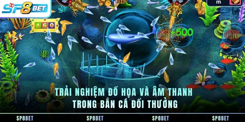 trai-nghiem-do-hoa-va-am-thanh-trong-ban-ca-doi-thuong