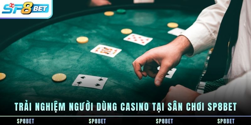 trai-nghiem-nguoi-dung-casino-tai-san-choi-sp8bet