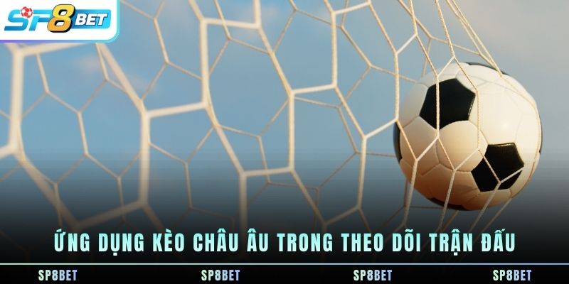 ung-dung-keo-chau-au-trong-theo-doi-tran-dau