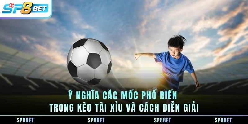 y-nghia-cac-moc-pho-bien-trong-keo-tai-xiu-va-cach-dien-giai